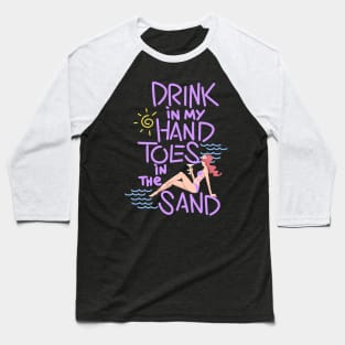 Drink In My Hand Toes In The Sand Baseball T-Shirt